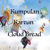 Free play online Video Kartun Cloud Bread APK Free play online Video Kartun Cloud Bread APK
