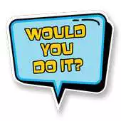 Free play online Would You Do It? APK Free play online Would You Do It? APK